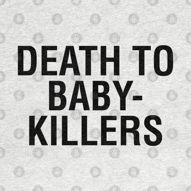 Death to Baby Killers by tvshirts